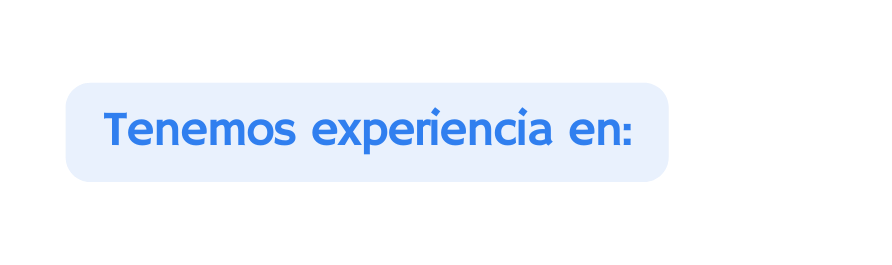 Tenemos experiencia en